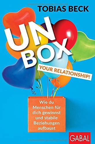 Unbox your Relationship!: Wie du Menschen für dich gewinnst und stabile Beziehungen aufbaust (Dein Erfolg)