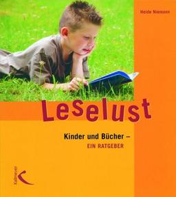 Leselust: Kinder und Bücher - ein Ratgeber