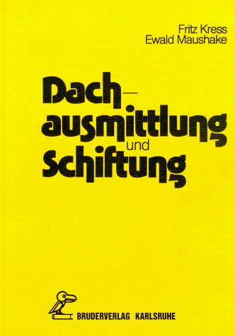 Dachausmittlung und Schiftung: Ein Leitfaden mit Beispielen für die praktische, rechnerische und mechanische Schiftung