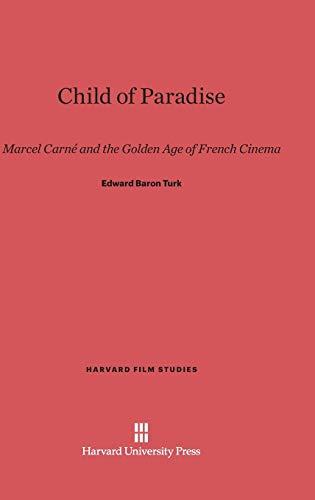 Child of Paradise: Marcel Carné and the Golden Age of French Cinema (Harvard Film Studies, Band 6)