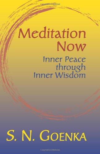 Meditation Now: Inner Peace Through Inner Wisdom: A Collection Commemorating Mr. Goenka's Tour of North America April to August, 2002