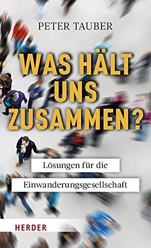 Was hält uns zusammen?: Lösungen für die Einwanderungsgesellschaft