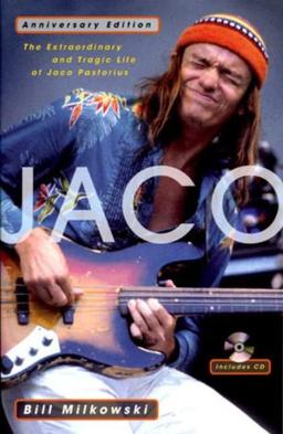 Jaco: The Extraordinary and Tragic Life of Jaco Pastorius