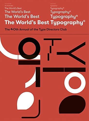 The World's Best Type and Typography: The 40. Annual of the Type Directors Club 2019 (The Annual of the Type Directors Club)