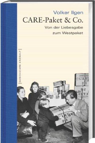 CARE-Paket & Co. Von der Liebesgabe zum Westpaket. Geschichte erzählt: Bd 7