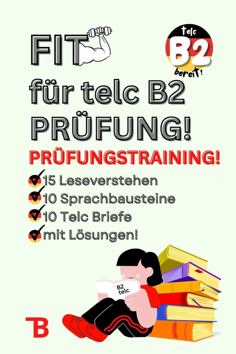 Prüfungstraining Deutsch B2: FIT für TELC B2 Prüfung - 15 Leseverstehen | 10 Sprachbausteine | 10 Schriftlicher Ausdruck | mit Lösungen und Tipps! ... TELC EXAM - KOMPLETTE VORBEREITUNG, Band 4)