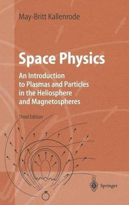 Space Physics: An Introduction to Plasmas and Particles in the Heliosphere and Magnetospheres (Advanced Texts in Physics)