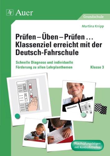 Prüfen - Üben - Prüfen... Klassenziel erreicht mit der Deutsch-Fahrschule: Schnelle Diagnose und individuelle Förderung zu allen Lehrplanthemen der Klasse 3