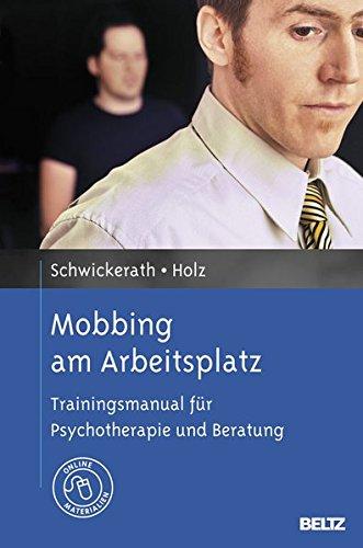 Mobbing am Arbeitsplatz: Trainingsmanual für Psychotherapie und Beratung. Mit Online-Materialien