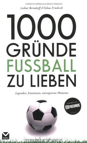 1000 Gründe Fußball zu lieben: Legenden, Emotionen, unvergessene Momente