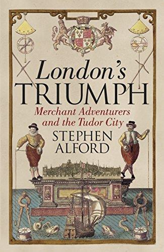 London's Triumph: Merchant Adventurers and the Tudor City