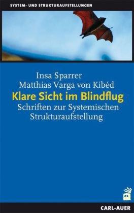 Klare Sicht im Blindflug: Schriften zur Systemischen Strukturaufstellung