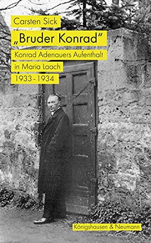 »Bruder Konrad«: Konrad Adenauers Aufenthalt in Maria Laach 1933–1934. Mit einem Nachwort von Dorothea und Wolfgang Koch