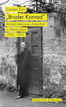 »Bruder Konrad«: Konrad Adenauers Aufenthalt in Maria Laach 1933–1934. Mit einem Nachwort von Dorothea und Wolfgang Koch