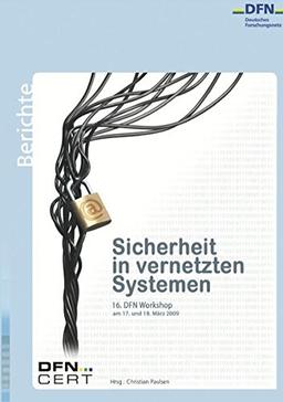 Sicherheit in vernetzten Systemen: 16. DFN Workshop