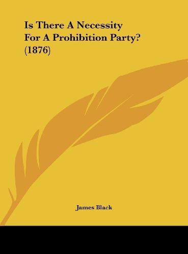 Is There A Necessity For A Prohibition Party? (1876)