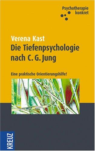 Die Psychoanalyse nach C. G. Jung: Eine praktische Orientierungshilfe - Psychotherapie konkret