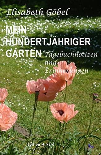 Mein hundertjähriger Garten: Tagebuchnotizen und Erinnerungen