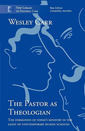 The Pastor as Theologian: The Formation Of Today'S Ministry In The Light Of Contemporary Human Sciences (New Library of Pastoral Care)