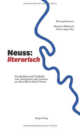 Neuss: literarisch: Geschichten und Gedichte von Autorinnen und Autoren aus dem Rhein-Kreis Neuss