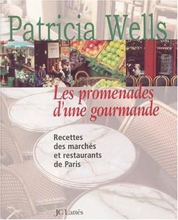 Les promenades d'une gourmande : recettes des marchés et restaurants de Paris