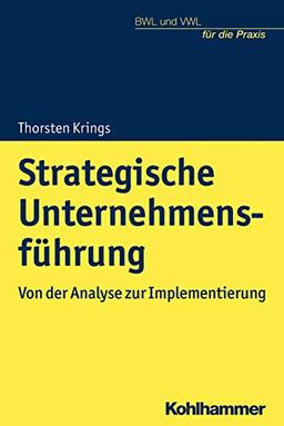 Strategische Unternehmensführung: Von der Analyse zur Implementierung