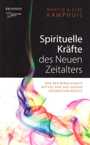 Spirituelle Kräfte des Neuen Zeitalters: Von der Wirklichkeit Gottes und der Gefahr kosmischer Kräfte