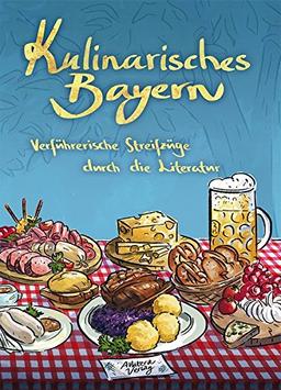 Kulinarisches Bayern: Verführerische Streifzüge durch die Literatur