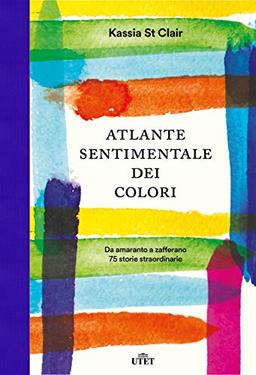 Atlante sentimentale dei colori. Da amaranto a zafferano 75 storie straordinarie