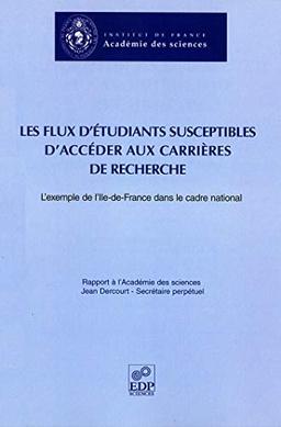 Les flux d'étudiants susceptibles d'accéder aux carrières de recherche : l'exemple de l'Ile-de-France dans le cadre national : rapport à l'Académie des sciences