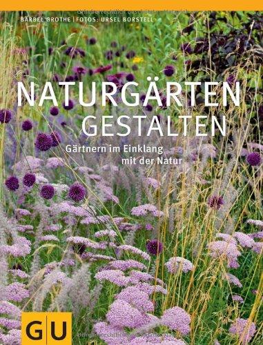 Naturgärten gestalten: Gärtnern im Einklang mit der Natur (GU Große Gartenratgeber)