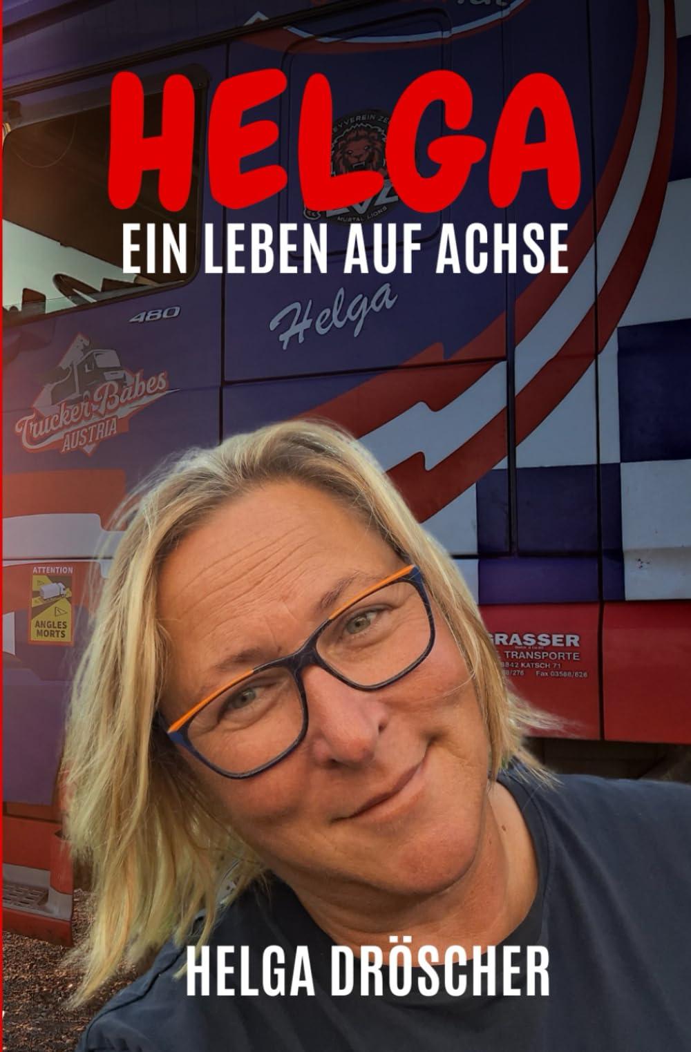 HELGA I Ein Leben auf Achse I Bekannt aus der TV-Serie "Truckerbabes Austria" I Ihre Geschichten & Erzählungen sind voller Abenteuer, überraschender Begegnungen und spannender Herausforderungen