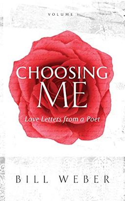 Choosing Me: Love Letters from a Poet, Volume 1