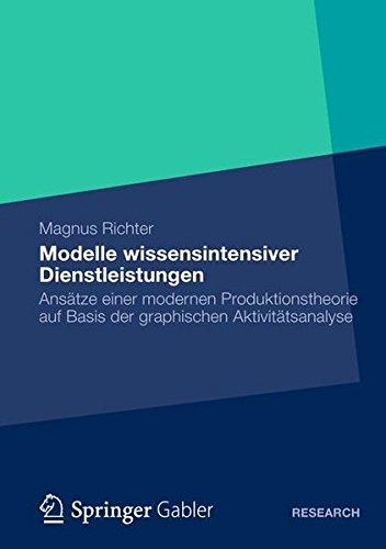 Modelle Wissensintensiver Dienstleistungen: Ansätze einer Modernen Produktionstheorie auf Basis der Graphischen Aktivitätsanalyse