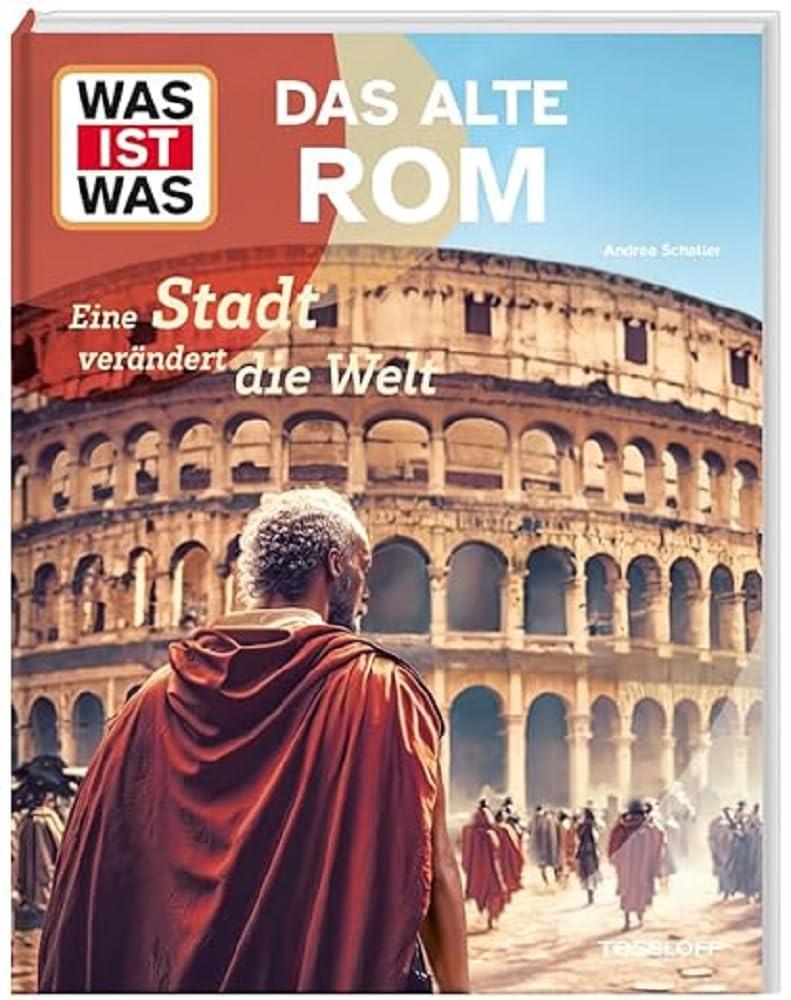 WAS IST WAS Das alte Rom. Eine Stadt verändert die Welt / Das Römische Reich / Leben und arbeiten im alten Rom / Sachbuch für Kinder ab 8 Jahren