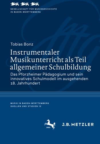 Instrumentaler Musikunterricht als Teil allgemeiner Schulbildung: Das Pforzheimer Pädagogium und sein innovatives Schulmodell im ausgehenden 18. ... | Quellen und Studien, Band 12)