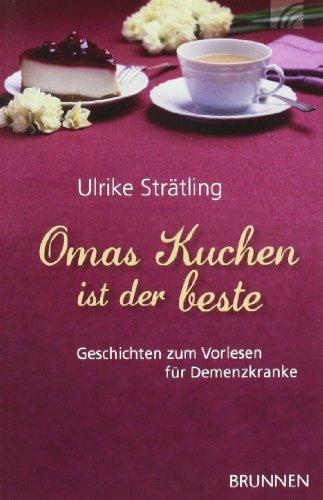 Omas Kuchen ist der beste: Geschichten zum Vorlesen für Demenzkranke