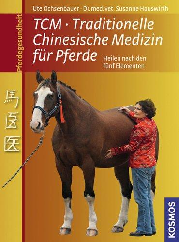 Traditionelle Chinesische Medizin für Pferde: Heilen mit den fünf Elementen: Heilen nach den fünf Elementen