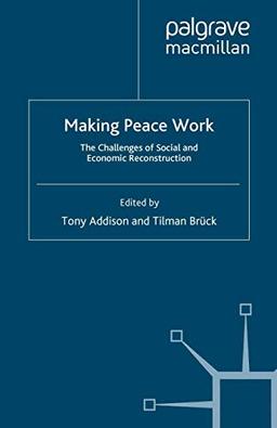 Making Peace Work: The Challenges of Social and Economic Reconstruction (Studies in Development Economics and Policy)