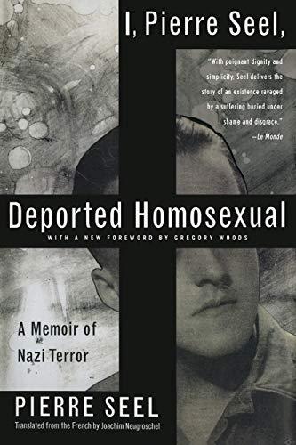 I, Pierre Seel, Deported Homosexual: A Memoir of Nazi Terror