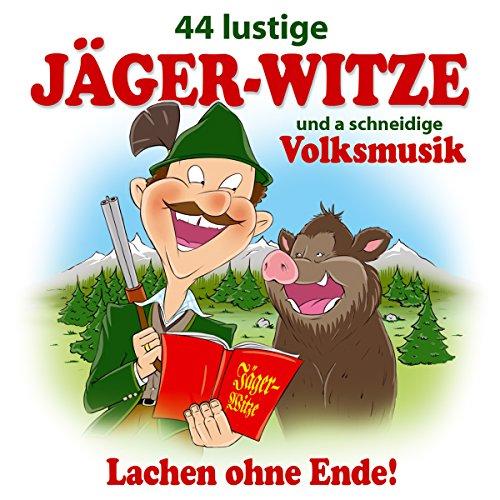 44 lustige Jäger Witze und a schneidige Volksmusik; Max Lustig; Donautal Duo; Gaudimax Franz Greul; Schneiderwirt Trio; Steix; Pagger Buam; Pseirer Spatzen; Zillertaler Schürzenjäger; Jägerwitze; Lachen ohne Ende; Humor