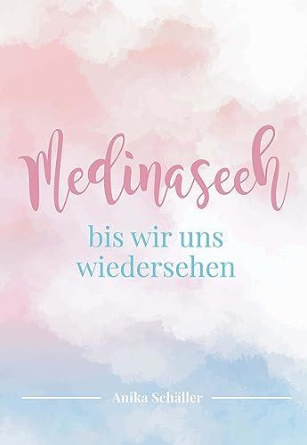 Medinaseeh: Bis wir uns wiedersehen