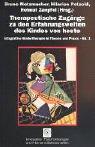 Integrative Kindertherapie in Theorie und Praxis, Bd.1, Therapeutische Zugänge zu den Erfahrungswelten des Kindes von heute