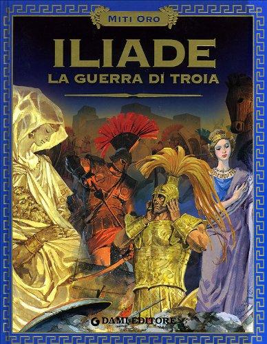 Iliade. La guerra di Troia