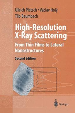 High-Resolution X-Ray Scattering: From Thin Films To Lateral Nanostructures (Advanced Texts In Physics)