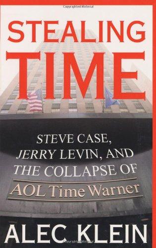 Stealing Time: Steve Case, Jerry Levin, and the Collapse of AOL Time Warner