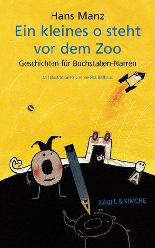 Ein kleines o steht vor dem Zoo: Geschichten für Buchstaben-Narren