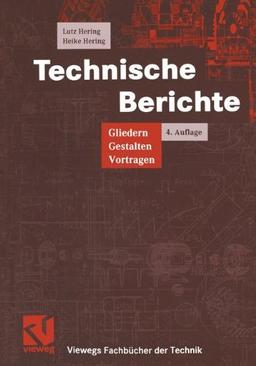 Technische Berichte: Gliedern - Gestalten - Vortragen (Viewegs Fachbücher der Technik)