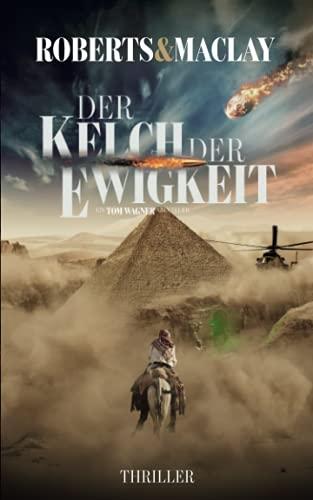 Der Kelch der Ewigkeit (Ein Tom Wagner Abenteuer, Band 6)