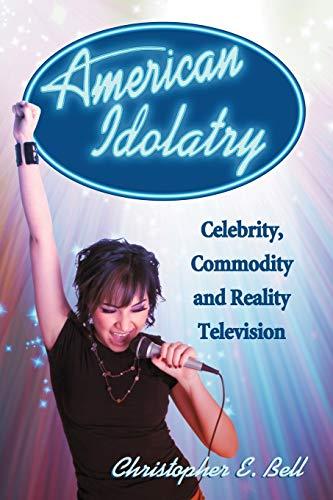 American Idolatry: Celebrity, Commodity and Reality Television